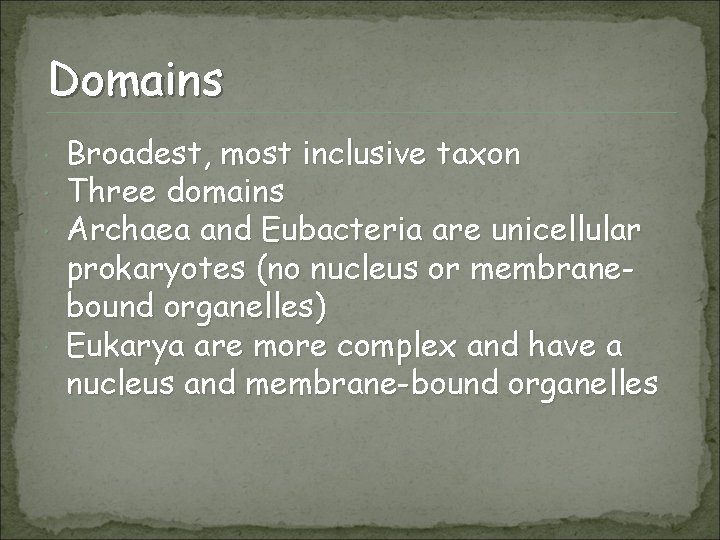 Domains Broadest, most inclusive taxon Three domains Archaea and Eubacteria are unicellular prokaryotes (no