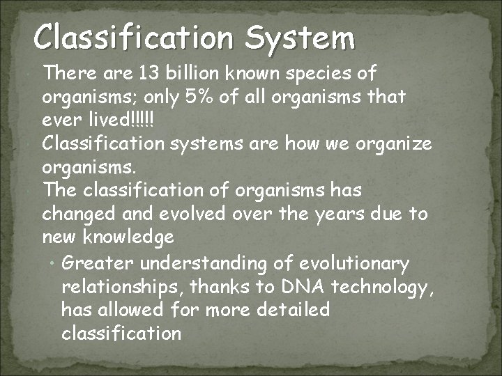 Classification System There are 13 billion known species of organisms; only 5% of all