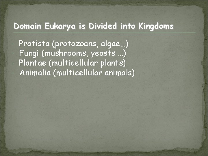 Domain Eukarya is Divided into Kingdoms Protista (protozoans, algae…) Fungi (mushrooms, yeasts …) Plantae