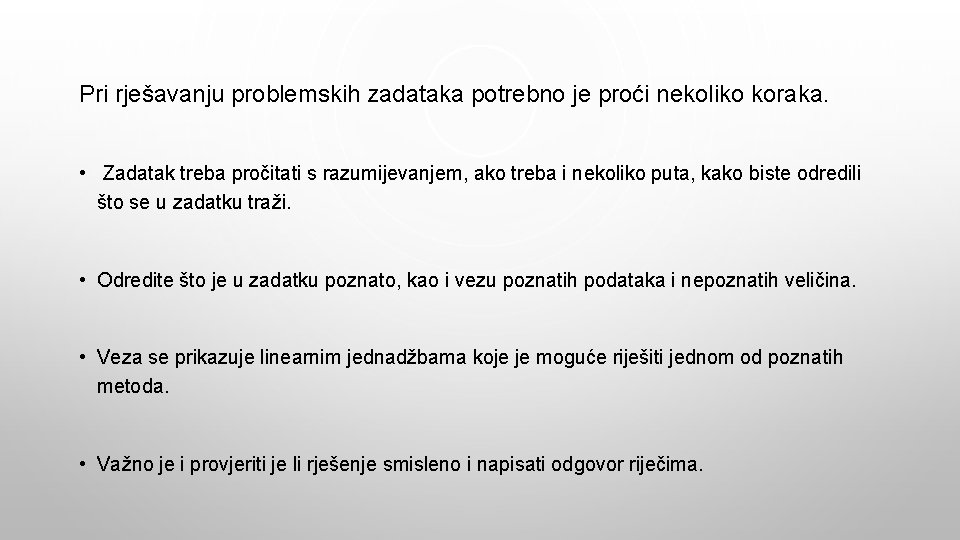 Pri rješavanju problemskih zadataka potrebno je proći nekoliko koraka. • Zadatak treba pročitati s
