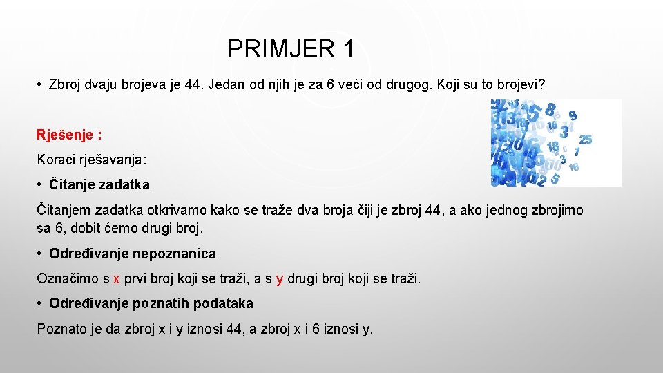 PRIMJER 1 • Zbroj dvaju brojeva je 44. Jedan od njih je za 6