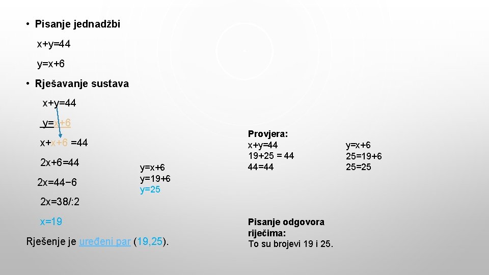  • Pisanje jednadžbi x+y=44 y=x+6 • Rješavanje sustava x+y=44 y=x+6 x+x+6 =44 2