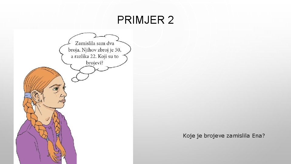 PRIMJER 2 Koje je brojeve zamislila Ena? 