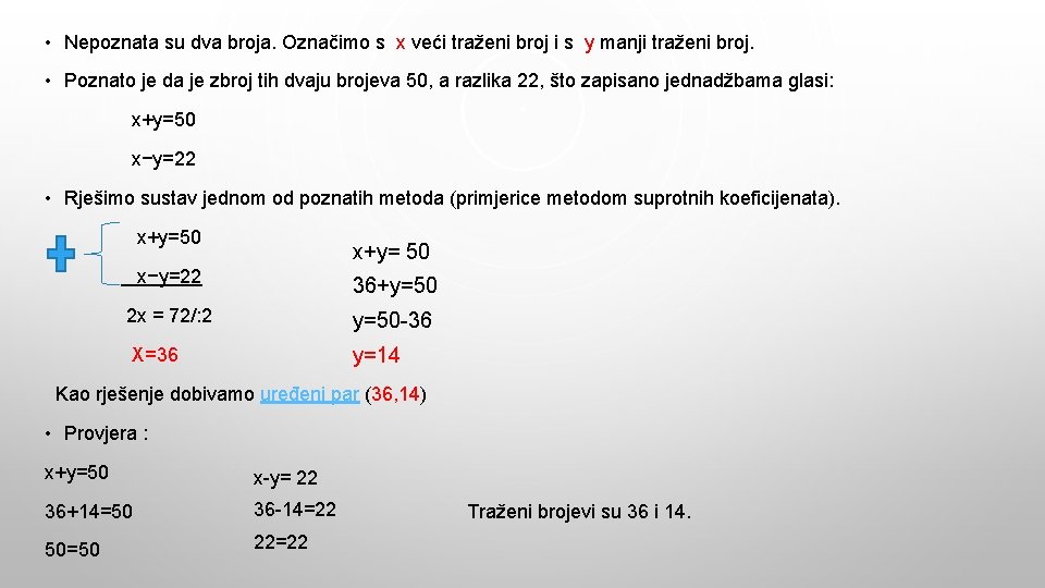  • Nepoznata su dva broja. Označimo s x veći traženi broj i s
