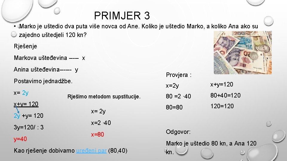 PRIMJER 3 • Marko je uštedio dva puta više novca od Ane. Koliko je