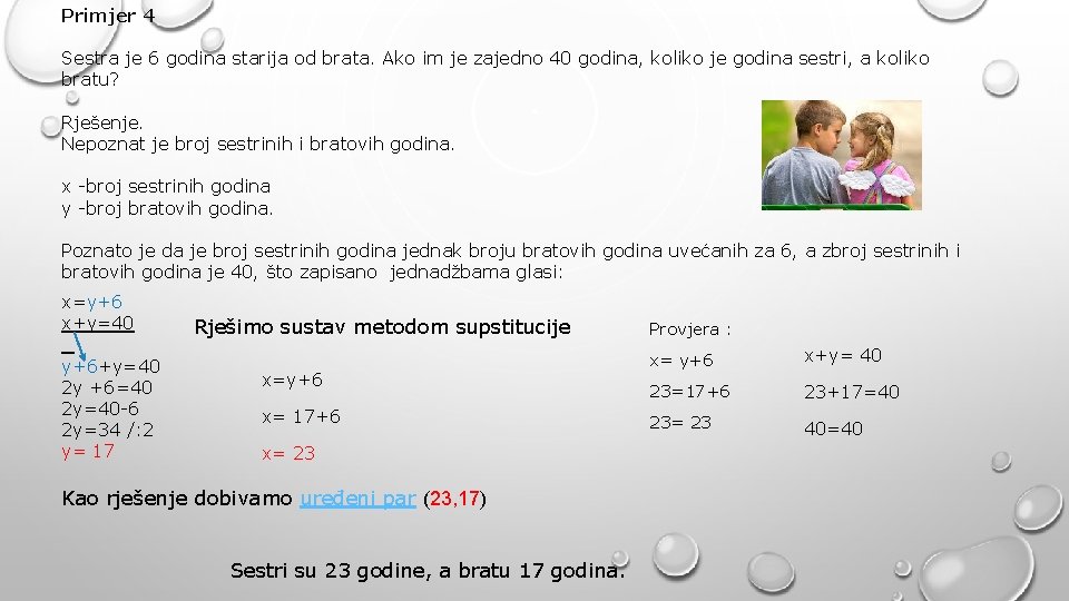 Primjer 4 Sestra je 6 godina starija od brata. Ako im je zajedno 40