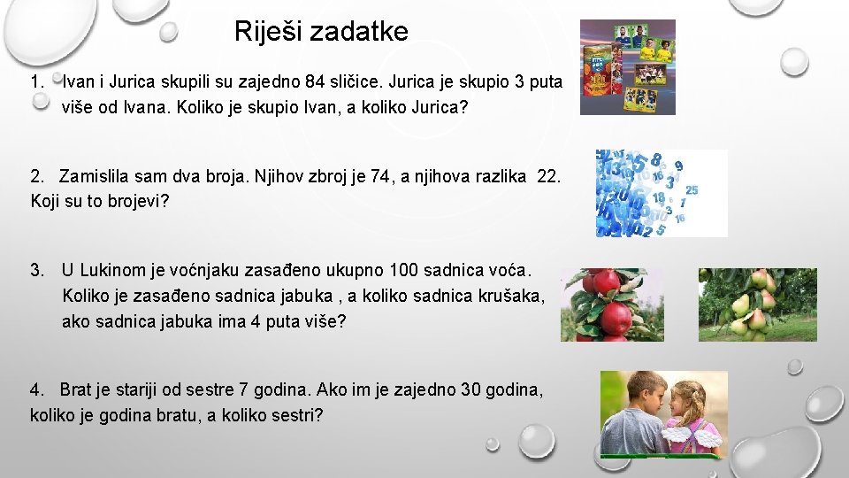 Riješi zadatke 1. Ivan i Jurica skupili su zajedno 84 sličice. Jurica je skupio