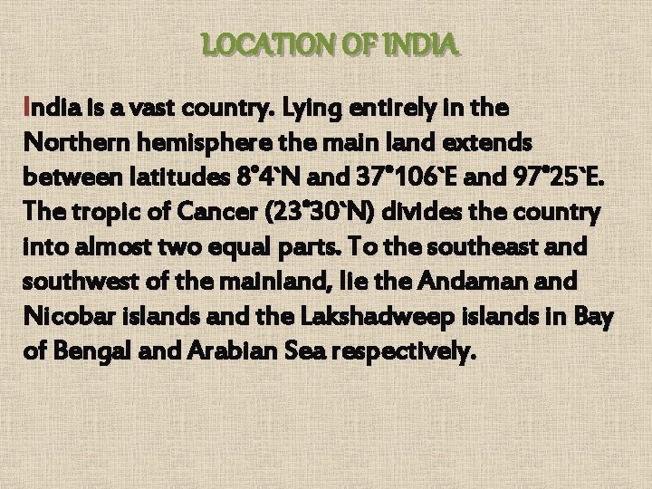 LOCATION OF INDIA India is a vast country. Lying entirely in the Northern hemisphere