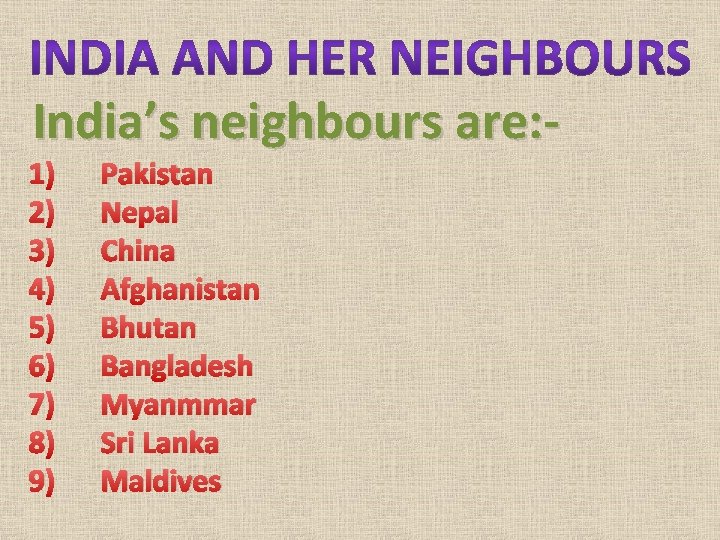 India’s neighbours are: - 1) 2) 3) 4) 5) 6) 7) 8) 9) Pakistan