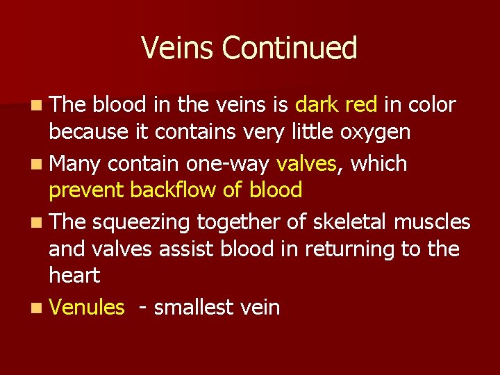 Veins Continued n The blood in the veins is dark red in color because