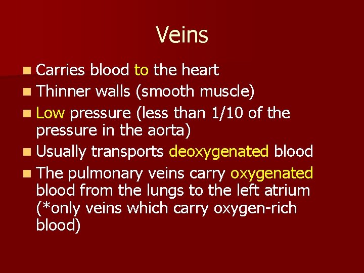 Veins n Carries blood to the heart n Thinner walls (smooth muscle) n Low