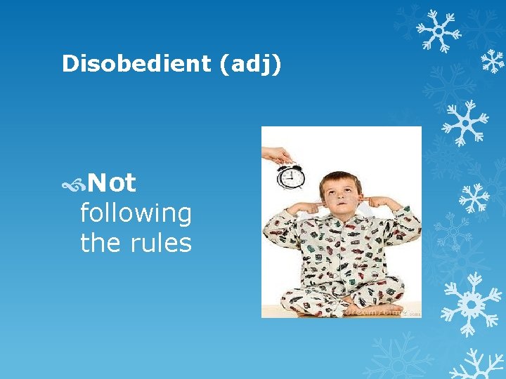 Disobedient (adj) Not following the rules 