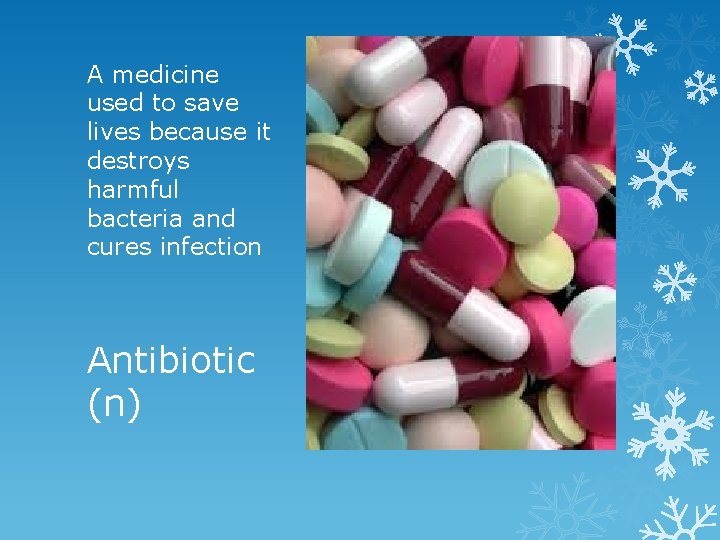 A medicine used to save lives because it destroys harmful bacteria and cures infection