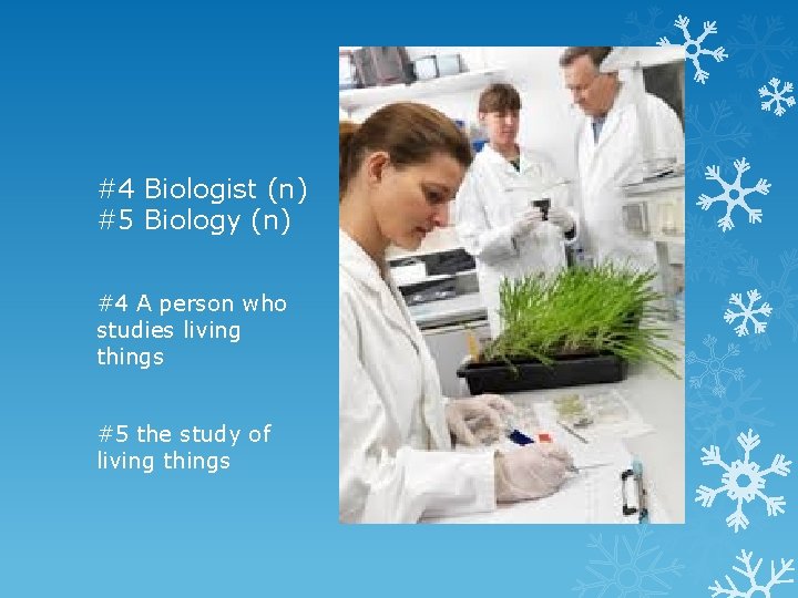 #4 Biologist (n) #5 Biology (n) #4 A person who studies living things #5