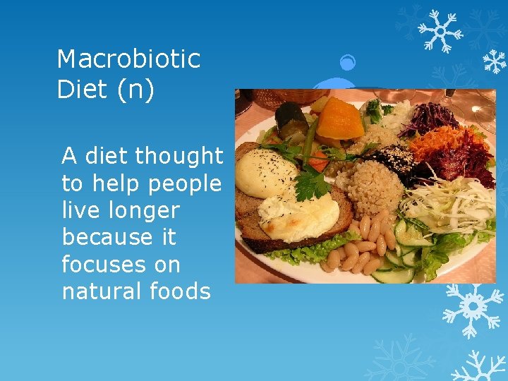 Macrobiotic Diet (n) A diet thought to help people live longer because it focuses