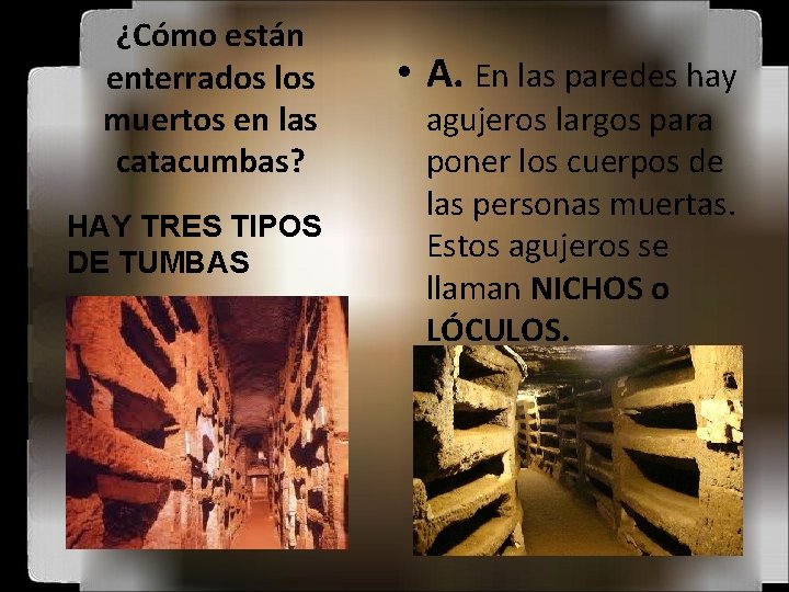 ¿Cómo están enterrados los muertos en las catacumbas? HAY TRES TIPOS DE TUMBAS •