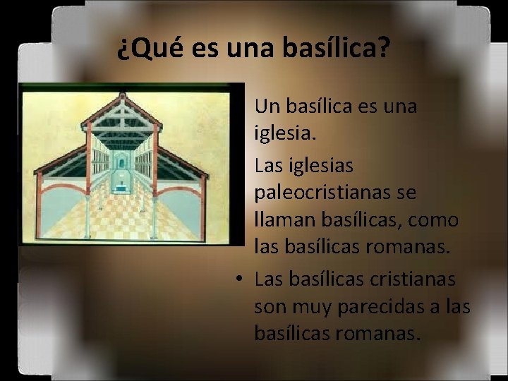 ¿Qué es una basílica? • Un basílica es una iglesia. • Las iglesias paleocristianas