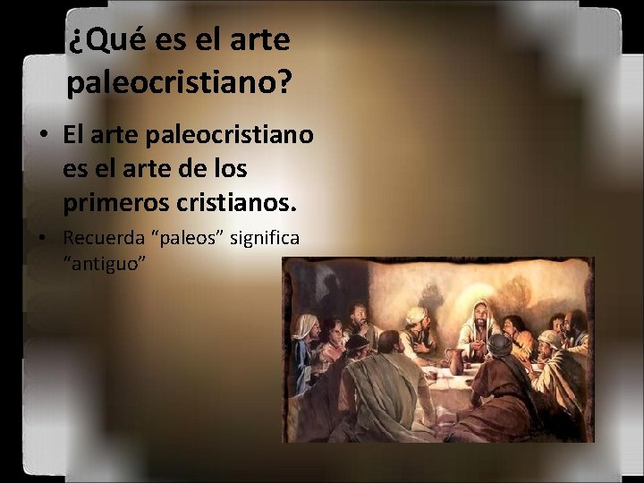 ¿Qué es el arte paleocristiano? • El arte paleocristiano es el arte de los