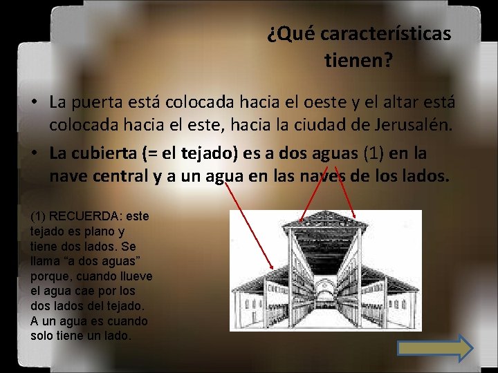 ¿Qué características tienen? • La puerta está colocada hacia el oeste y el altar