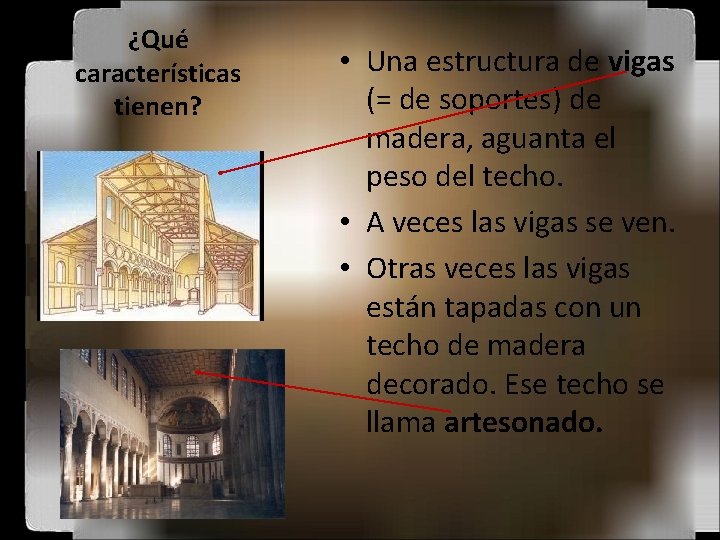 ¿Qué características tienen? • Una estructura de vigas (= de soportes) de madera, aguanta