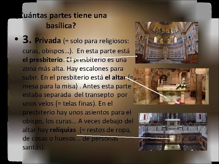 ¿Cuántas partes tiene una basílica? • 3. Privada (= solo para religiosos: curas, obispos…).