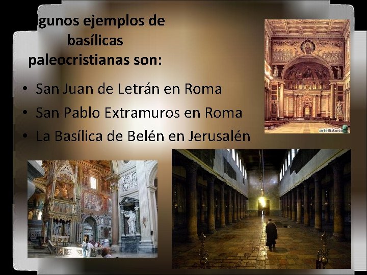 Algunos ejemplos de basílicas paleocristianas son: • San Juan de Letrán en Roma •