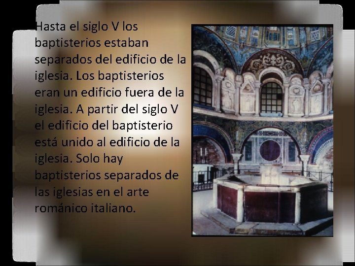  • Hasta el siglo V los baptisterios estaban separados del edificio de la