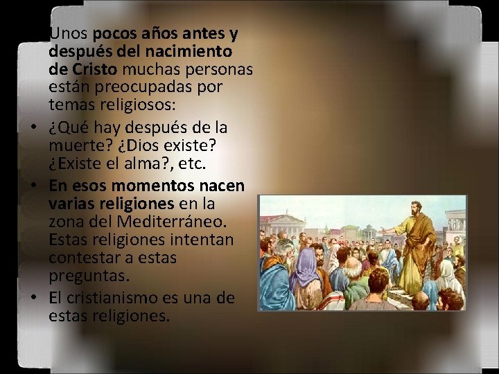  • Unos pocos años antes y después del nacimiento de Cristo muchas personas