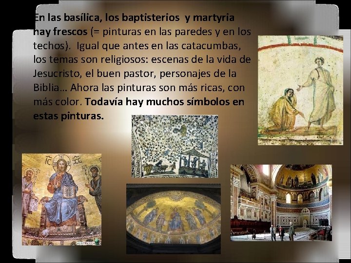  • En las basílica, los baptisterios y martyria hay frescos (= pinturas en