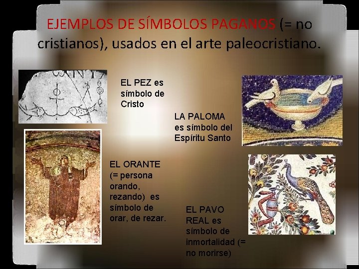 EJEMPLOS DE SÍMBOLOS PAGANOS (= no cristianos), usados en el arte paleocristiano. EL PEZ