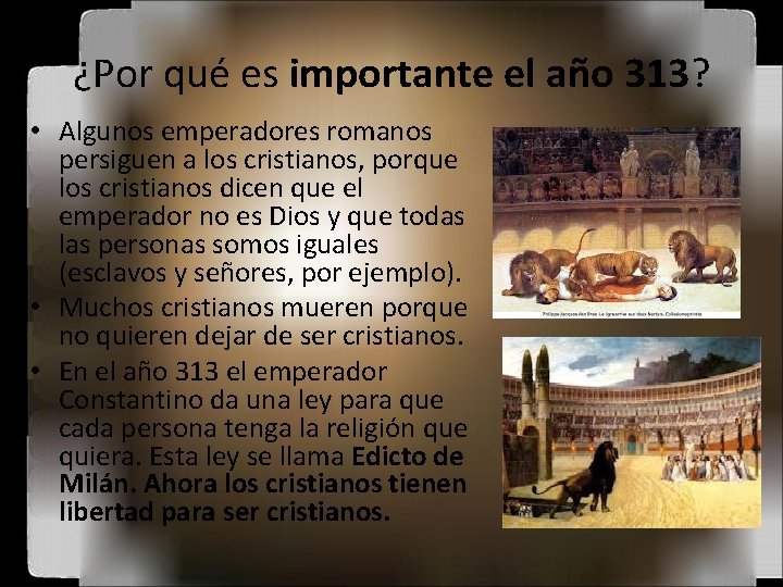 ¿Por qué es importante el año 313? • Algunos emperadores romanos persiguen a los