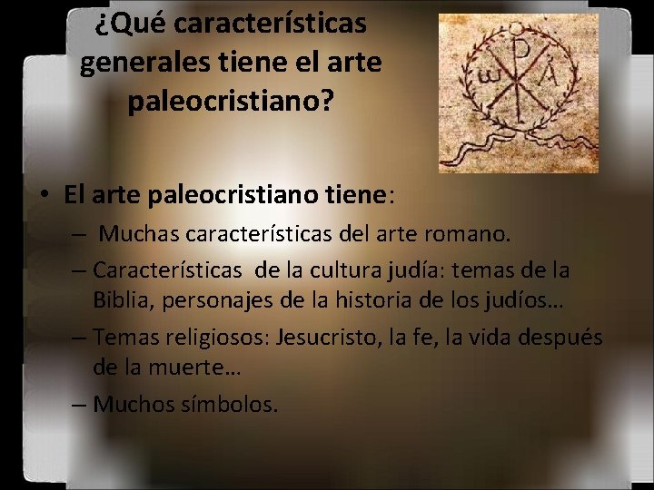 ¿Qué características generales tiene el arte paleocristiano? • El arte paleocristiano tiene: – Muchas