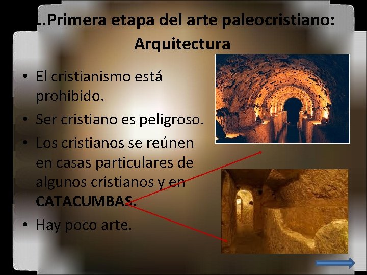1. Primera etapa del arte paleocristiano: Arquitectura • El cristianismo está prohibido. • Ser