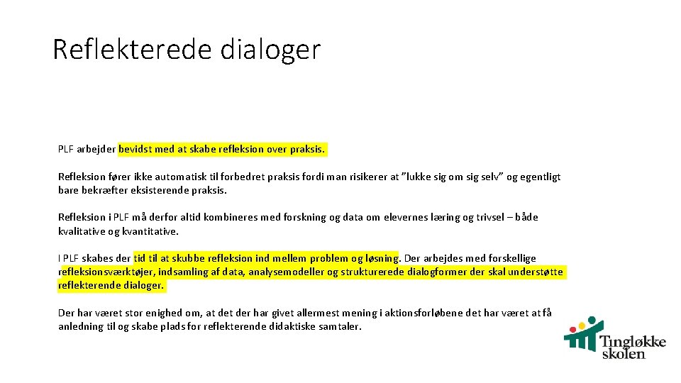 Reflekterede dialoger PLF arbejder bevidst med at skabe refleksion over praksis. Refleksion fører ikke