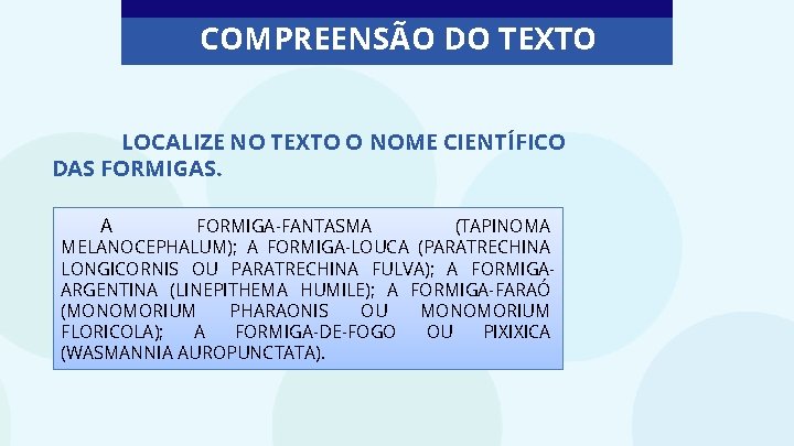 COMPREENSÃO DO TEXTO LOCALIZE NO TEXTO O NOME CIENTÍFICO DAS FORMIGAS. A FORMIGA-FANTASMA (TAPINOMA