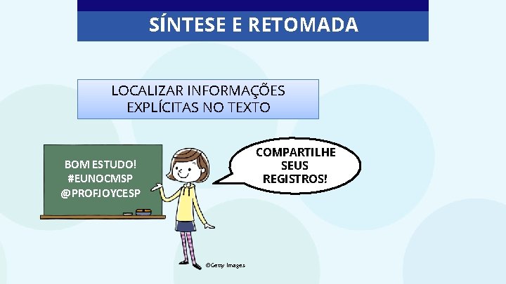 SÍNTESE E RETOMADA LOCALIZAR INFORMAÇÕES EXPLÍCITAS NO TEXTO COMPARTILHE SEUS REGISTROS! BOM ESTUDO! #EUNOCMSP