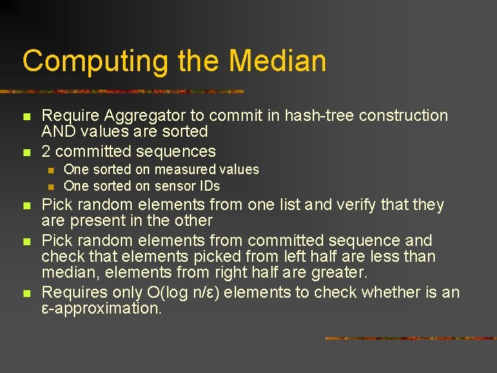 Computing the Median n n Require Aggregator to commit in hash-tree construction AND values