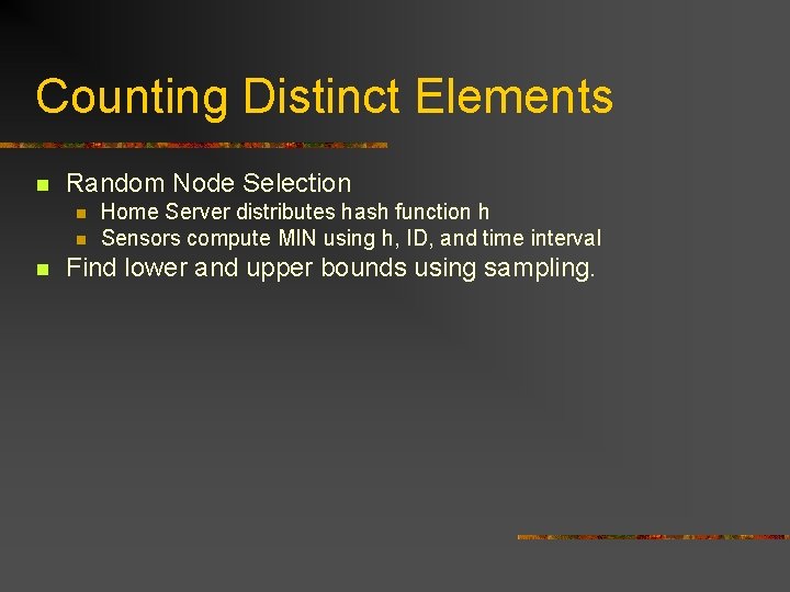 Counting Distinct Elements n Random Node Selection n Home Server distributes hash function h