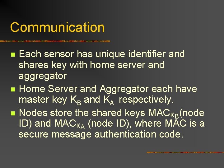 Communication n Each sensor has unique identifier and shares key with home server and