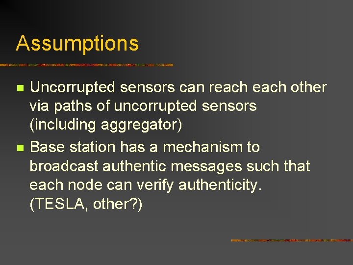 Assumptions n n Uncorrupted sensors can reach other via paths of uncorrupted sensors (including