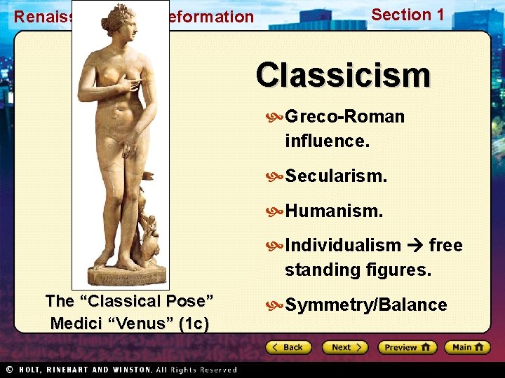 Renaissance and Reformation Section 1 Classicism Greco-Roman influence. Secularism. Humanism. Individualism free standing figures.