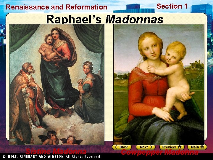 Renaissance and Reformation Section 1 Raphael’s Madonnas Sistine Madonna Cowpepper Madonna 
