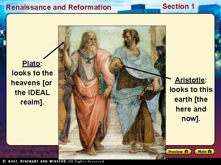 Renaissance and Reformation Plato: looks to the heavens [or the IDEAL realm]. Section 1