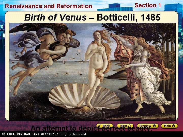 Renaissance and Reformation Section 1 Birth of Venus – Botticelli, 1485 An attempt to