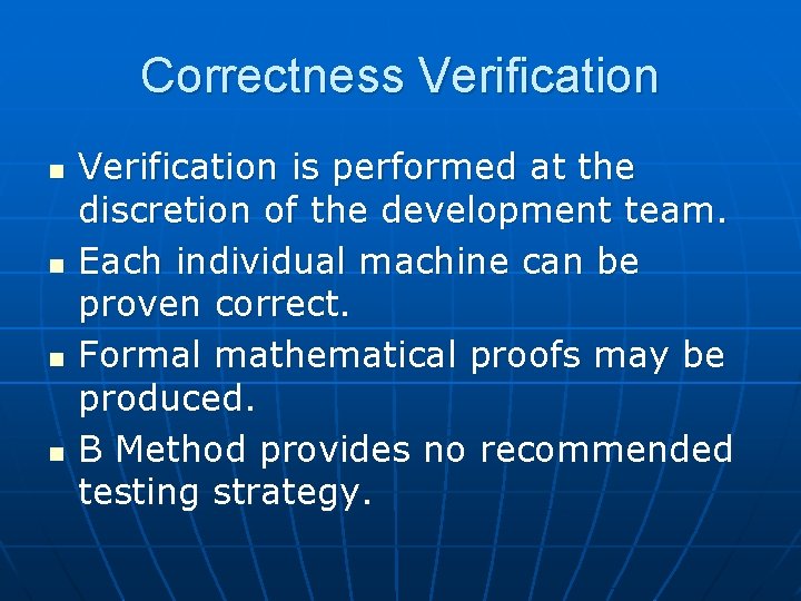 Correctness Verification n n Verification is performed at the discretion of the development team.
