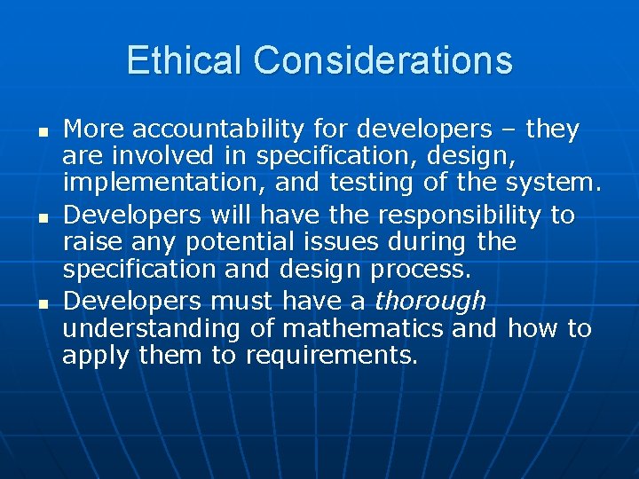 Ethical Considerations n n n More accountability for developers – they are involved in