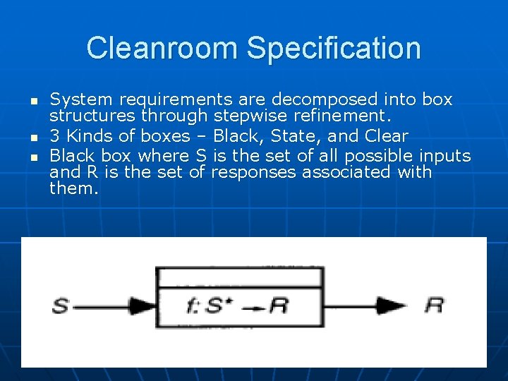 Cleanroom Specification n System requirements are decomposed into box structures through stepwise refinement. 3