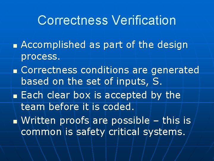 Correctness Verification n n Accomplished as part of the design process. Correctness conditions are