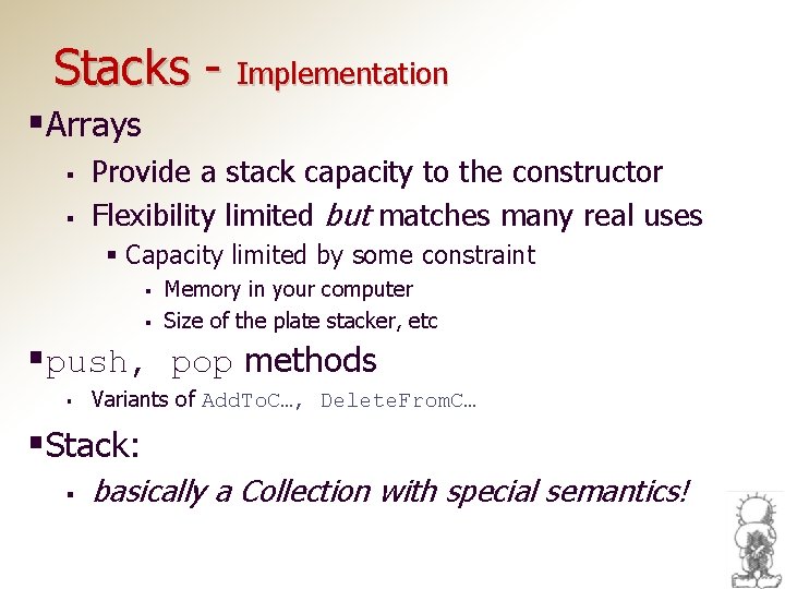 Stacks - Implementation §Arrays § § Provide a stack capacity to the constructor Flexibility