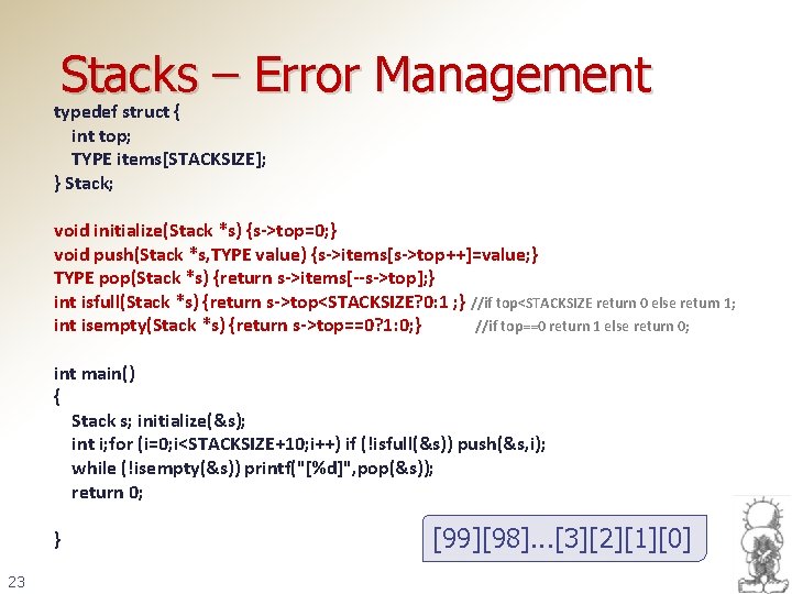 Stacks – Error Management typedef struct { int top; TYPE items[STACKSIZE]; } Stack; void
